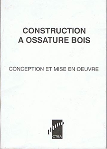 Construction A Ossature Bois. Conception Et Mise En Oeuvre