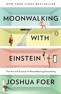 Moonwalking with Einstein - The Art and Science of Remembering Everything