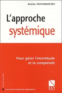 L'approche systémique - Pour gérer l'incertitude et la complexité
