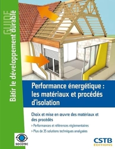 Performance énergétique - Les matériaux et procédés d'isolation - Choix et mise en oeuvre des matéri