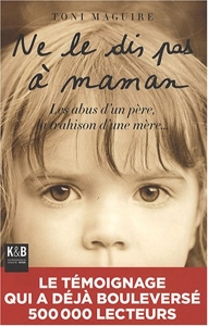 Ne le dis pas à Maman - Les abus d'un père, la trahison d'une mère...