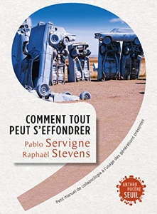 Comment tout peut s'effondrer - Petit manuel de collapsologie à l'usage des générations présentes